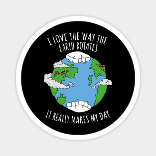 I Love The Way The Earth Rotates Funny Planetary Science Magnet